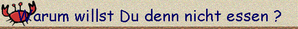 Warum willst Du denn nicht essen ?