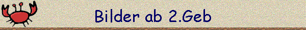 Bilder ab 2.Geb